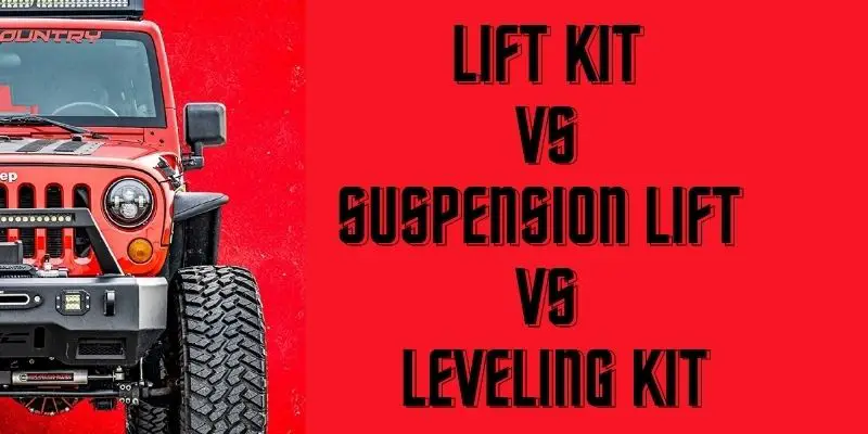 Lift Kit Vs Suspension Lift Vs Leveling Kit